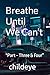 Breathe Until We Can’t: “Part - Three & Four” (#childeye)