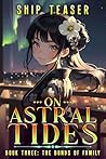 On Astral Tides - Book Three - The Bonds Of Family: A Modern-day return of magic LitRPG (On Astral Tides - From Humble Freelancer To Astral Emperor 3) On Astral Tides - Book Three - The Bonds Of Family: A Modern-day return of magic LitRPG (On Astral Tides - From Humble Freelancer To Astral Emperor 3)