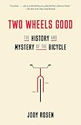 Two Wheels Good: The History and Mystery of the Bicycle