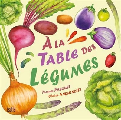 À la table des légumes (Hardcover)