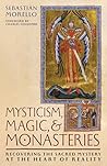 Mysticism, Magic, and Monasteries by Sebastian Morello