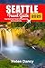 Seattle Travel Guide 2025 by Helen Dancy