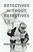 DETECTIVES WITHOUT DETECTIVES by Mikho Mosulishvili