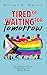 Tired of Waiting for Tomorrow by Allison K. Garcia