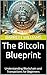 The Bitcoin Blueprint: Unde...