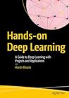 Hands-on Deep Learning: A Guide to Deep Learning with Projects and Applications