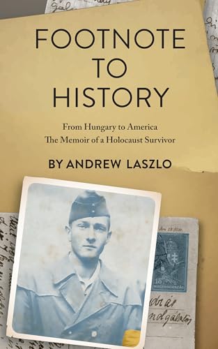 Footnote to History: From Hungary to America. The Memoir of a Holocaust Survivor (Holocaust Survivor Memoirs World War II)