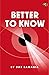 Better to Know
