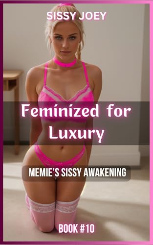 Book 10 - Feminized for Luxury: Danielle’s Sissy Escort Life (Kindle Edition)