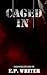Caged In by E.P. Writer