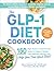 The GLP-1 Diet Cookbook by Marie Feldman