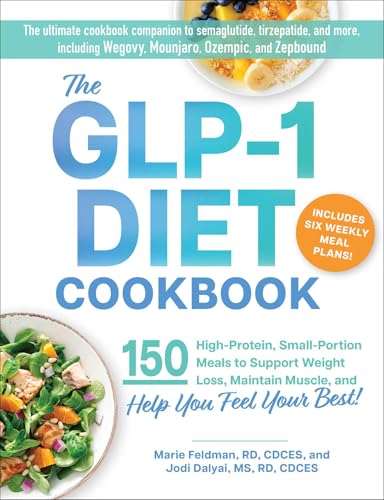 The GLP-1 Diet Cookbook: 150 Nutritious, Protein-Packed Recipes to Support Weight Loss, Maintain Muscle, and Help You Feel Your Best! (Paperback)