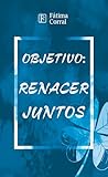 Objetivo: renacer juntos