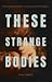 These Strange Bodies
