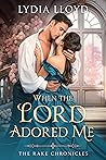 When the Lord Adored Me (The Rake Chronicles 3.5)