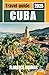 CUBA TRAVEL GUIDE 2025 : Ha...