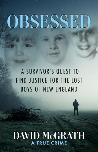 OBSESSED: A Survivor's Quest To Find Justice For The Lost Boys Of New England (Kindle Edition)