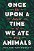 Once Upon a Time We Ate Animals: The Future of Food