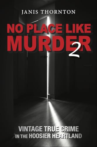 No Place Like Murder 2: Vintage True Crime in the Hoosier Heartland (Kindle Edition)