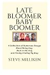 LATE BLOOMER BABY BOOMER by Steve Milliken