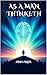 As a Man Thinketh: A Timeless Guide to Personal Transformation and Success