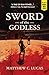 Sword of the Godless by Matthew C. Lucas
