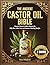 The Ancient Castor Oil Bible by Mira Whitfield