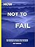 How Not to Fail by Jeff Berman
