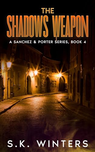 The Shadows Weapon: A Sanchez & Porter Series, Book 4 (Kindle Edition)