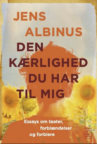 Den kærlighed du har til mig - Essays om teater, forblændelser og forbiere