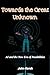 TOWARDS THE GREAT UNKNOWN: ...