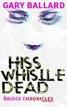 Hiss Whistle Dead...