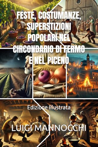 FESTE, COSTUMANZE, SUPERSTIZIONI POPOLARI NEL CIRCONDARIO DI FERMO E NEL PICENO: Edizione Illustrata (Italian Edition)