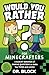 Would You Rather? for Minecrafters - A Blocky Bonanza of Gami... by Dr. Block Would You Rather? for Minecrafters - A Blocky Bonanza of Gami... by Dr. Block