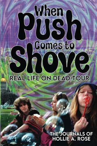 When Push Comes to Shove; Real Life on Dead Tour: The Journals of Hollie A. Rose (Paperback)
