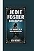 JODIE FOSTER BIOGRAPHY: THE...
