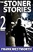 The Stoner Stories by Frank Westworth The Stoner Stories by Frank Westworth