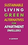 Sustainable Living in Small Spaces: Green Alternatives for Apartment Dwellers Sustainable Living in Small Spaces: Green Alternatives for Apartment Dwellers