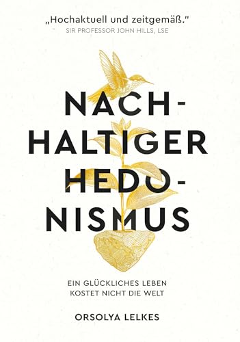 Nachhaltiger Hedonismus: Ein glückliches Leben kostet nicht die Welt (German Edition)