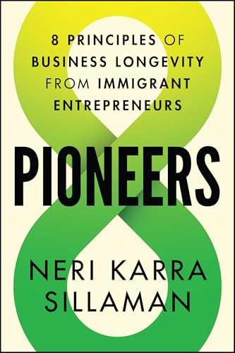 Pioneers: 8 Principles of Business Longevity from Immigrant Entrepreneurs (Hardcover)