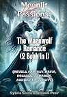 Moonlit Passions: The Werewolf Romance (2 Book in 1): (NOVELS, FANTASY, MAFIA, POSSESSIVE, HAREM, AGE GAP, UNIVERSITY)
