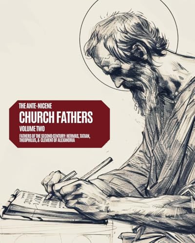 Ante-Nicene Church Fathers: Volume 2: Fathers of the Second Centruy - Hermas, Tatian, Athenagoras, Theophilus, & Clement of Alexandria (Paperback)