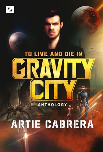 To Live and Die in Gravity City (Kindle Edition)