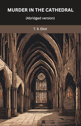 Murder in the Cathedral: An Abridged Classic Story of Martyrdom, Faith, and Historical Sacrifice