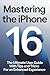 Mastering the iPhone 16 by Victoria Perry