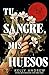 Tu sangre, mis huesos
