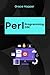 Perl programming CGI: Transform Your Web Apps into Dynamic Wonders in No Time (Perl Programming Language: for begnners, Perl Projects,Network Programming ... ,DBI,Deployment,Web Application Book 4)