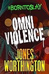 OMNIVIOLENCE by Jones Worthington