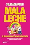 Mala leche: El supermercado como emboscada. Por qué la comida ultraprocesada nos enferma desde chicos (Singular) (Spanish Edition) Mala leche: El supermercado como emboscada. Por qué la comida ultraprocesada nos enferma desde chicos (Singular) (Spanish Edition)
