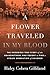 A Flower Traveled in My Blood: The Incredible True Story of the Grandmothers Who Fought to Find a Stolen Generation of Children
